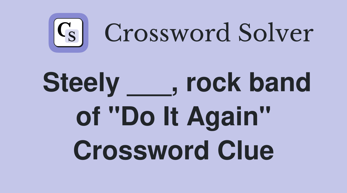 Steely ___, rock band of "Do It Again" Crossword Clue