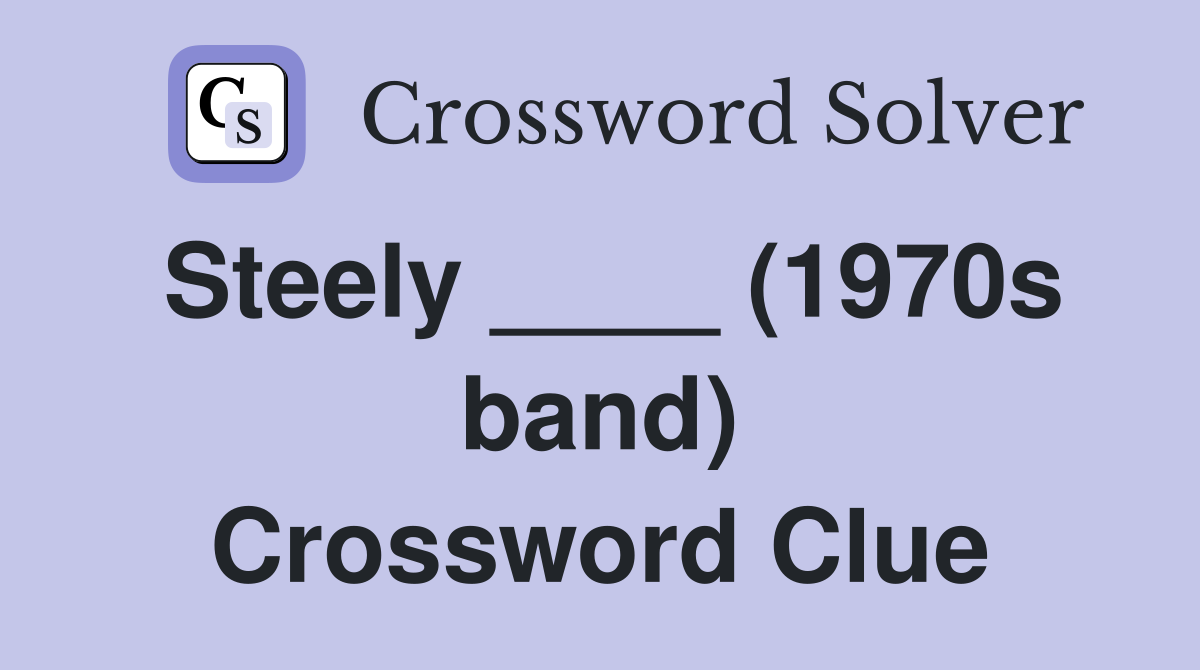 Steely ____ (1970s band) Crossword Clue