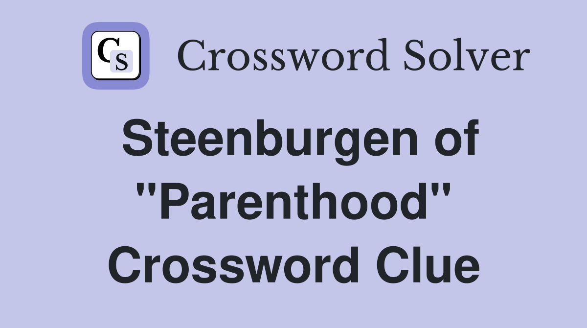 Steenburgen of "Parenthood" Crossword Clue