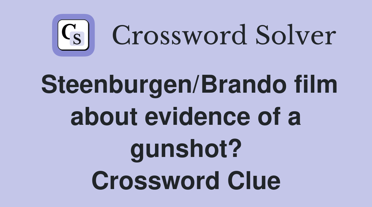 Steenburgen/Brando film about evidence of a gunshot? Crossword Clue