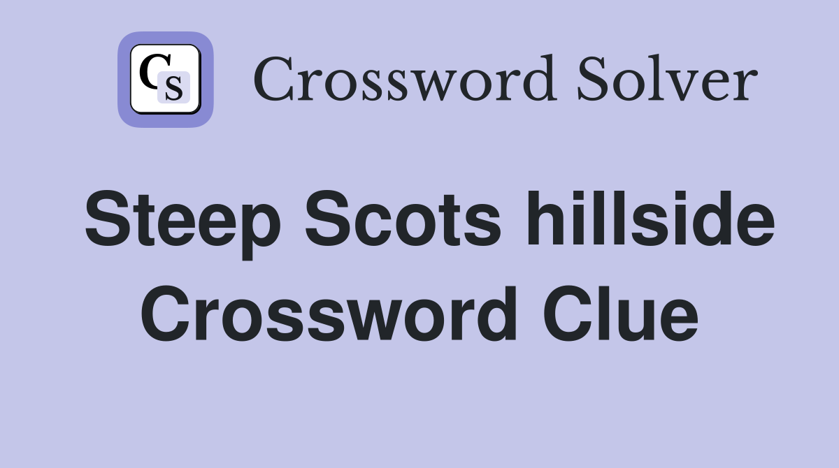 Steep Scots hillside Crossword Clue