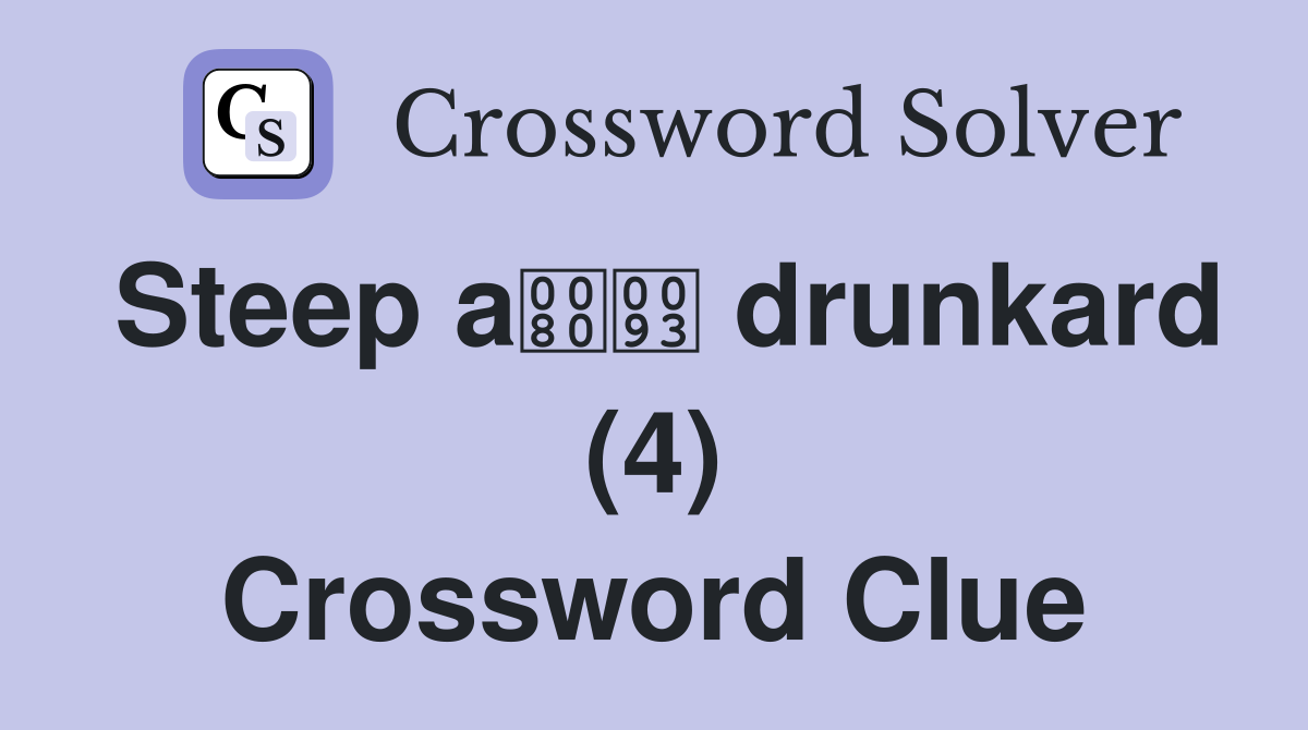 Steep a drunkard (4) Crossword Clue