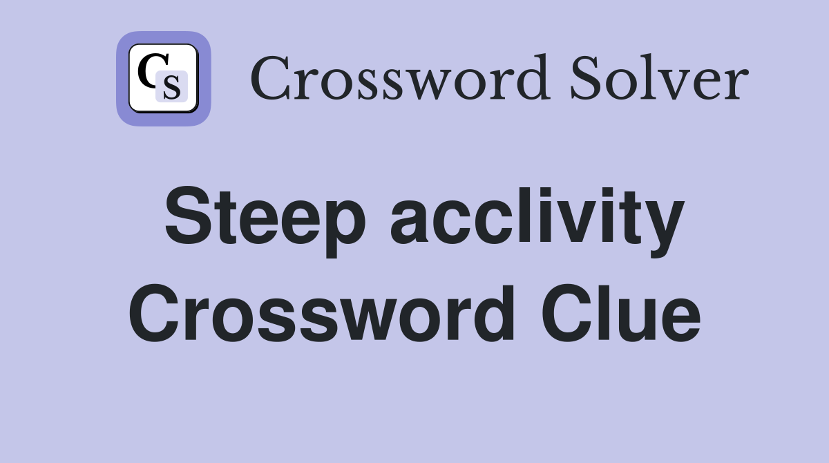 Steep acclivity Crossword Clue