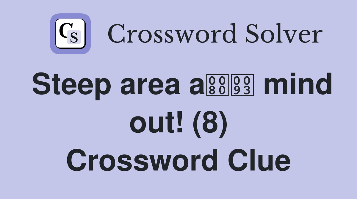 Steep area a mind out! (8) Crossword Clue