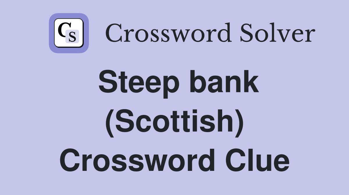 Steep bank (Scottish) Crossword Clue