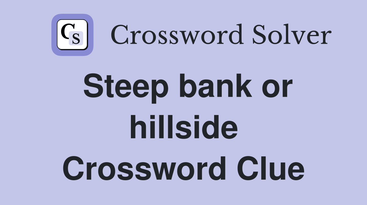 Steep bank or hillside Crossword Clue