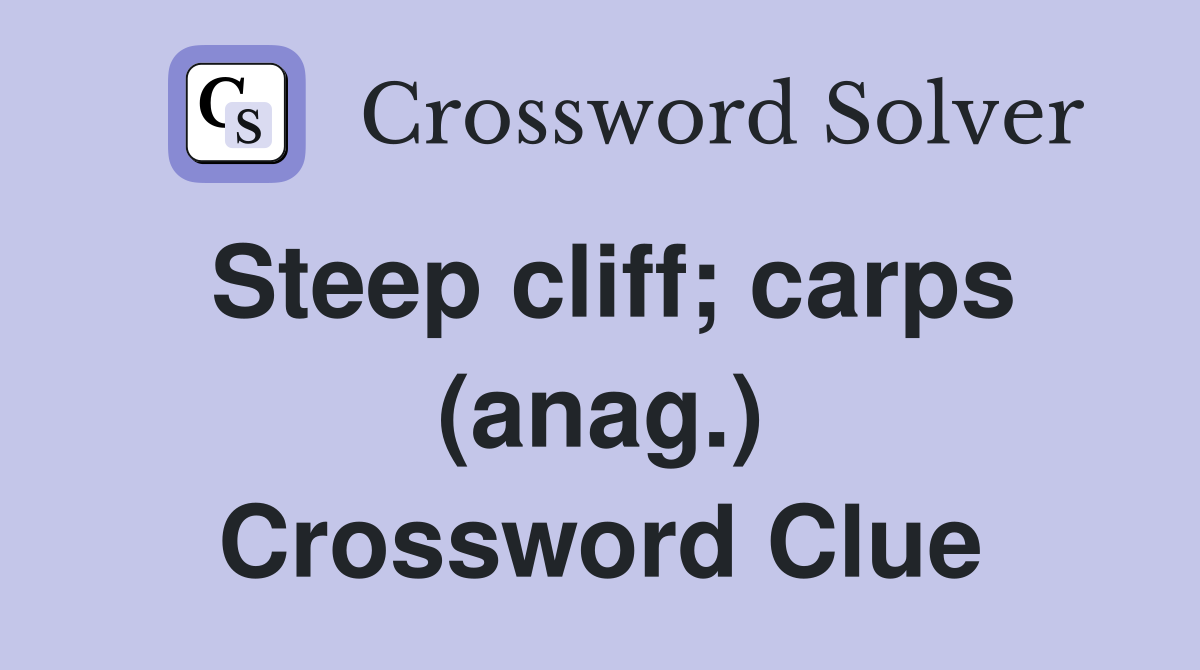 Steep cliff; carps (anag.) Crossword Clue