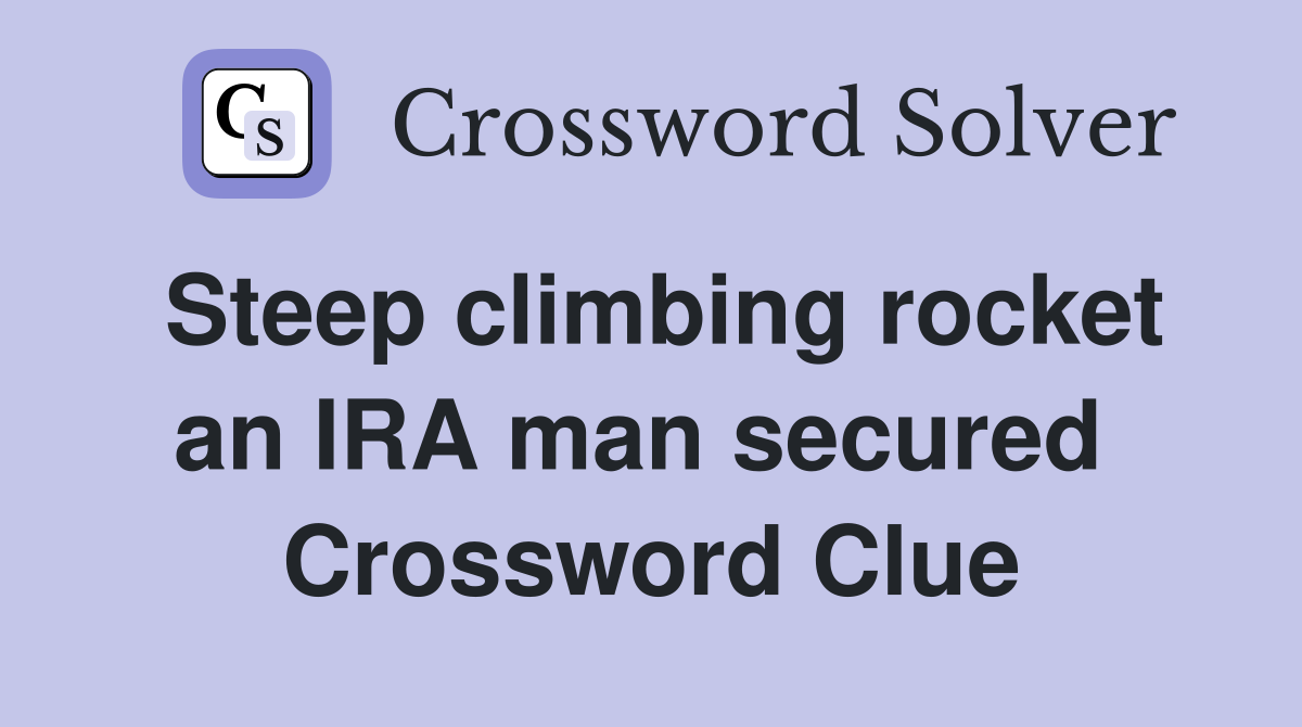 Steep climbing rocket an IRA man secured  Crossword Clue