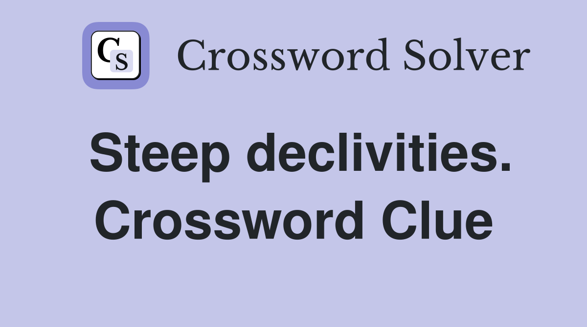 Steep declivities. Crossword Clue