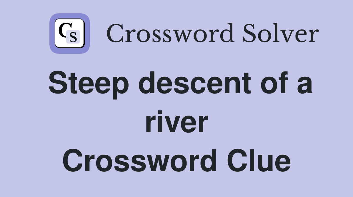 Steep descent of a river Crossword Clue
