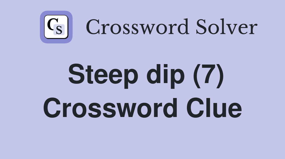 Steep dip (7) Crossword Clue