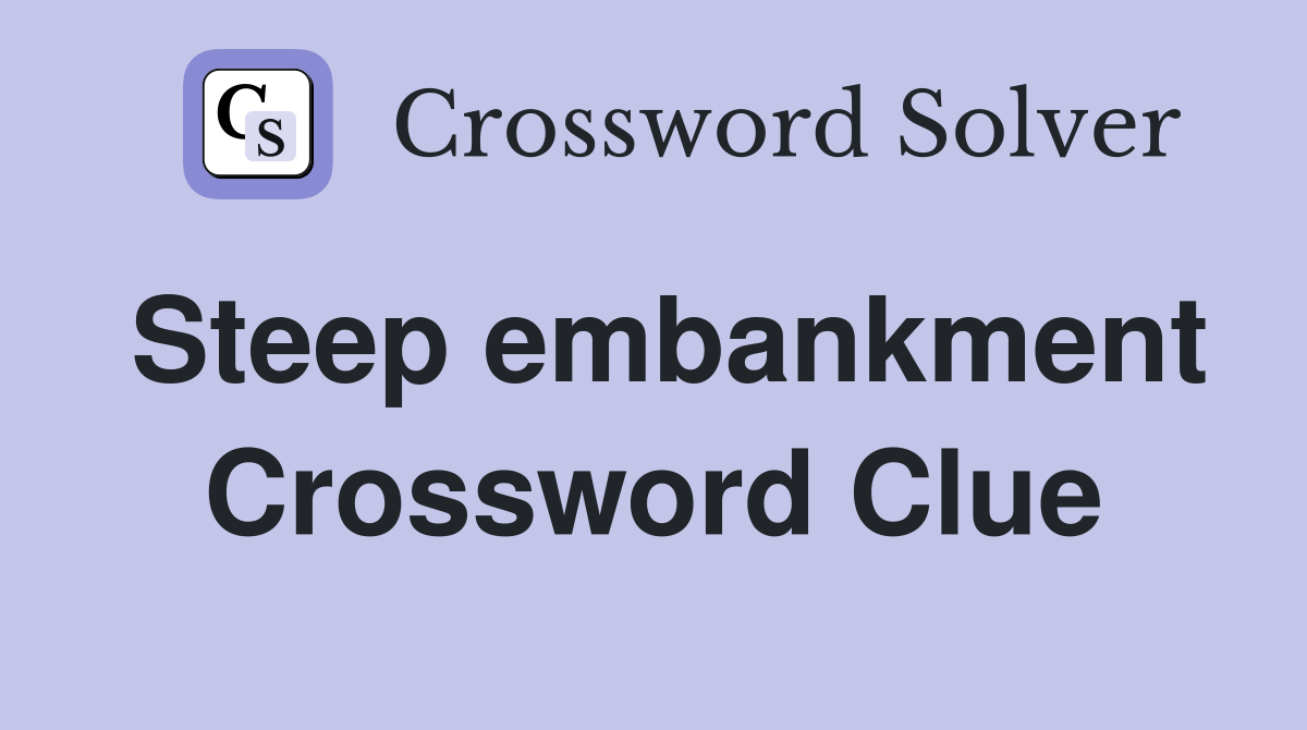 Steep embankment Crossword Clue