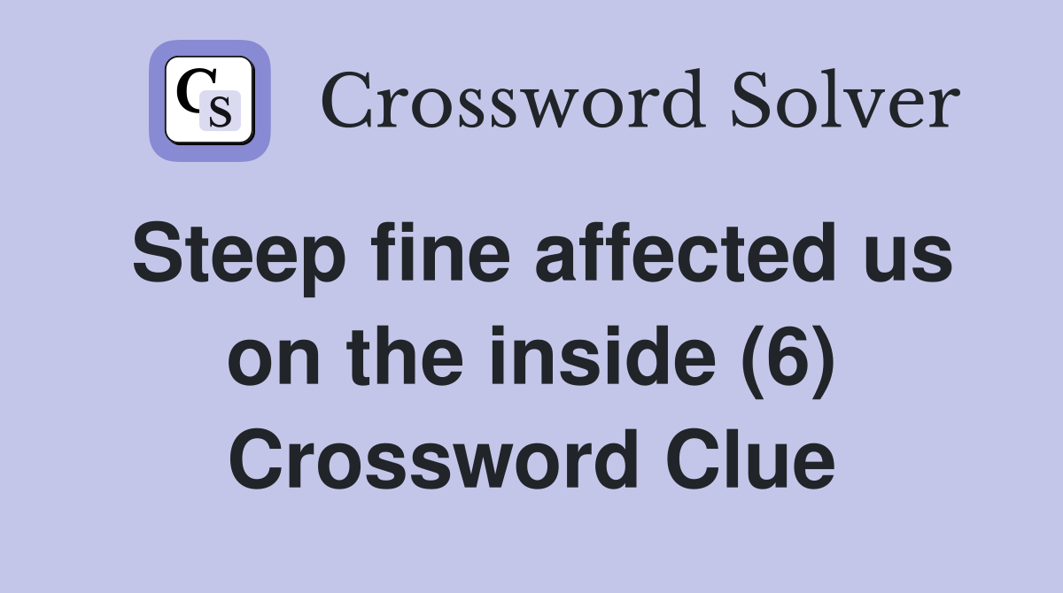 Steep fine affected us on the inside (6) Crossword Clue
