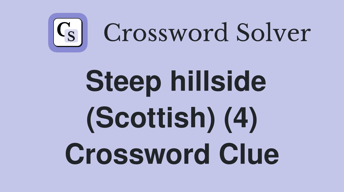 Steep hillside (Scottish) (4) Crossword Clue