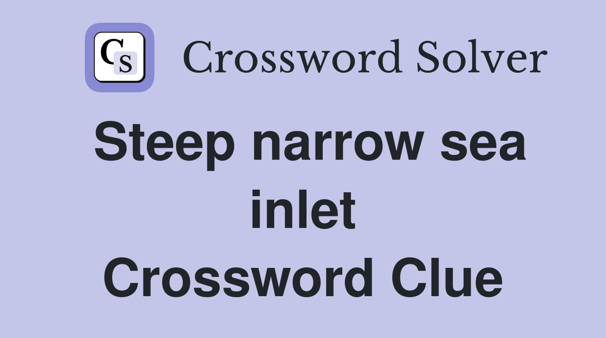 Steep narrow sea inlet Crossword Clue Answers Crossword Solver