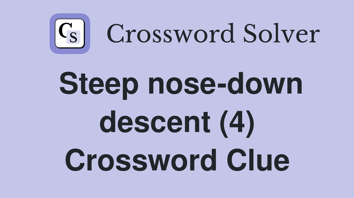 Steep nose-down descent (4) Crossword Clue