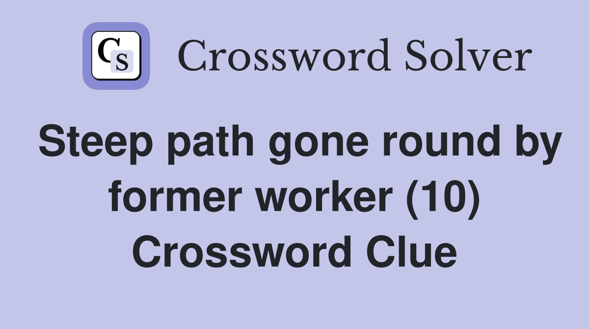 Steep path gone round by former worker (10) Crossword Clue