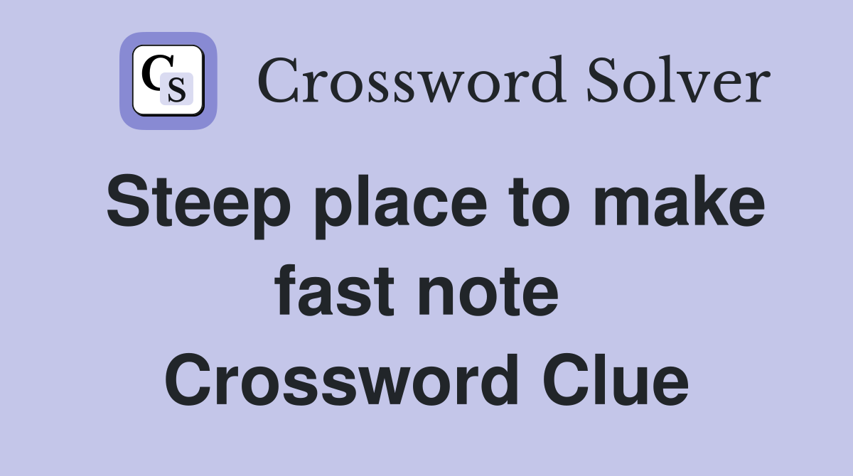 Steep place to make fast note  Crossword Clue