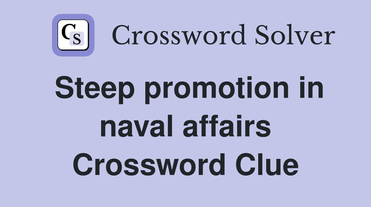 Steep promotion in naval affairs Crossword Clue