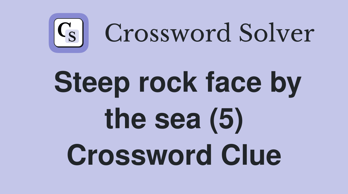 Steep rock face by the sea (5) Crossword Clue