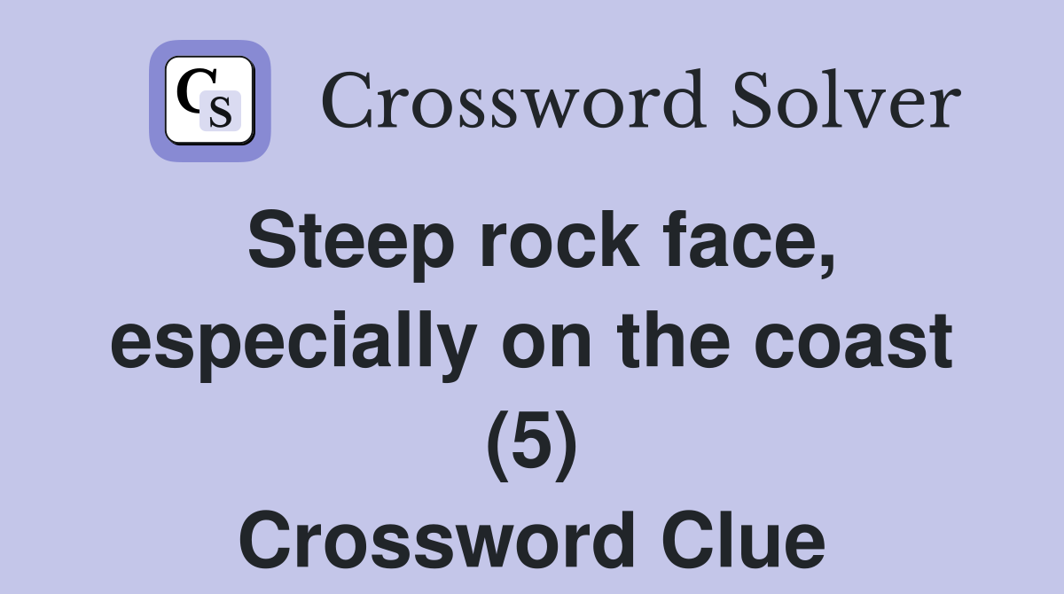 Steep rock face, especially on the coast (5) Crossword Clue