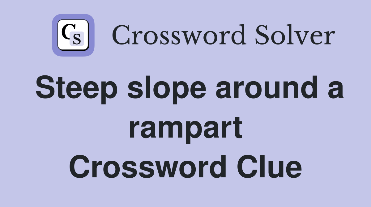 Steep slope around a rampart Crossword Clue