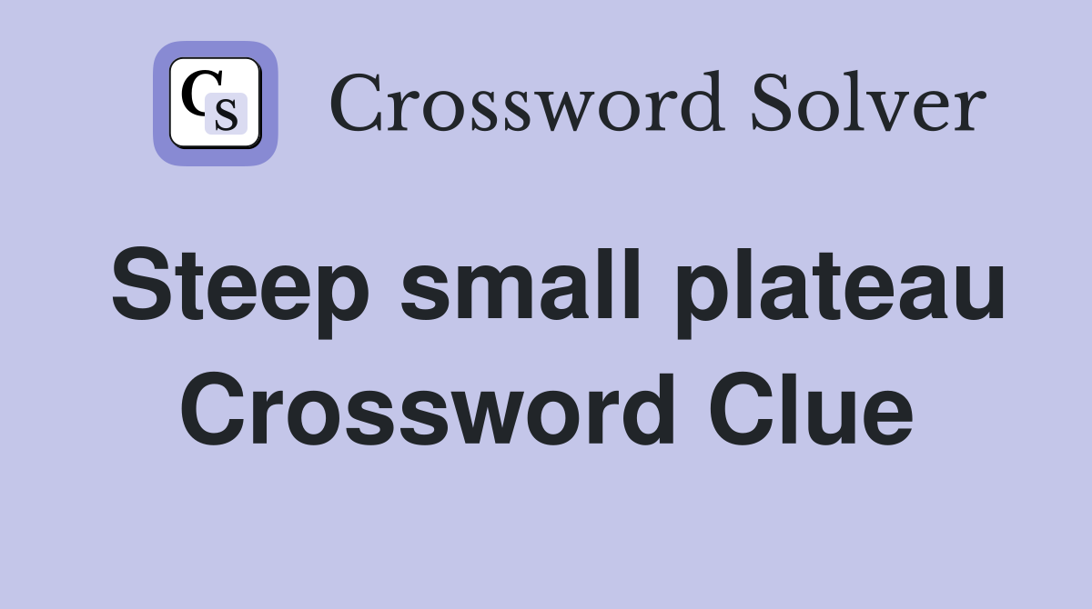 Steep small plateau Crossword Clue