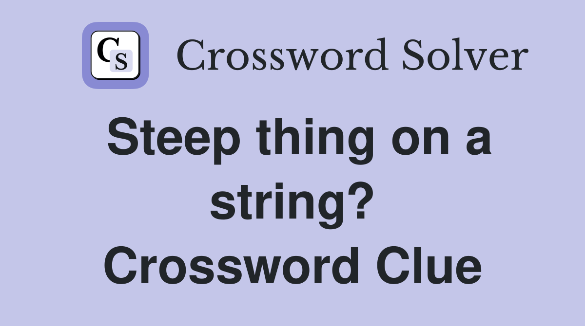 Steep thing on a string? Crossword Clue