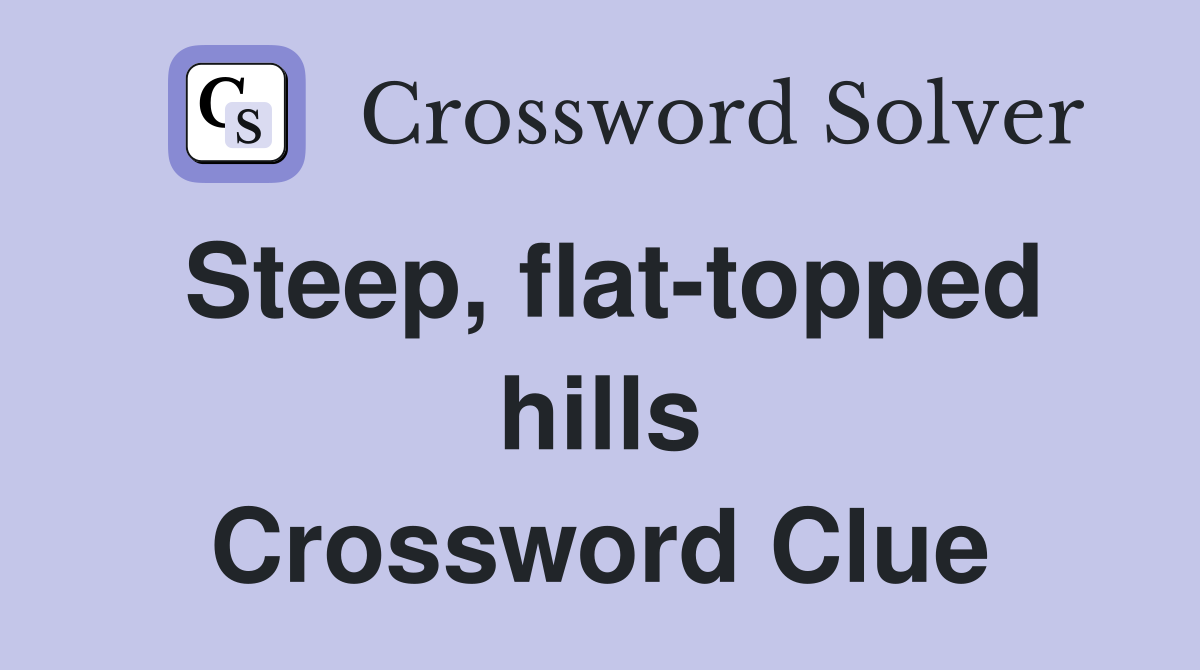 Steep, flat-topped hills Crossword Clue