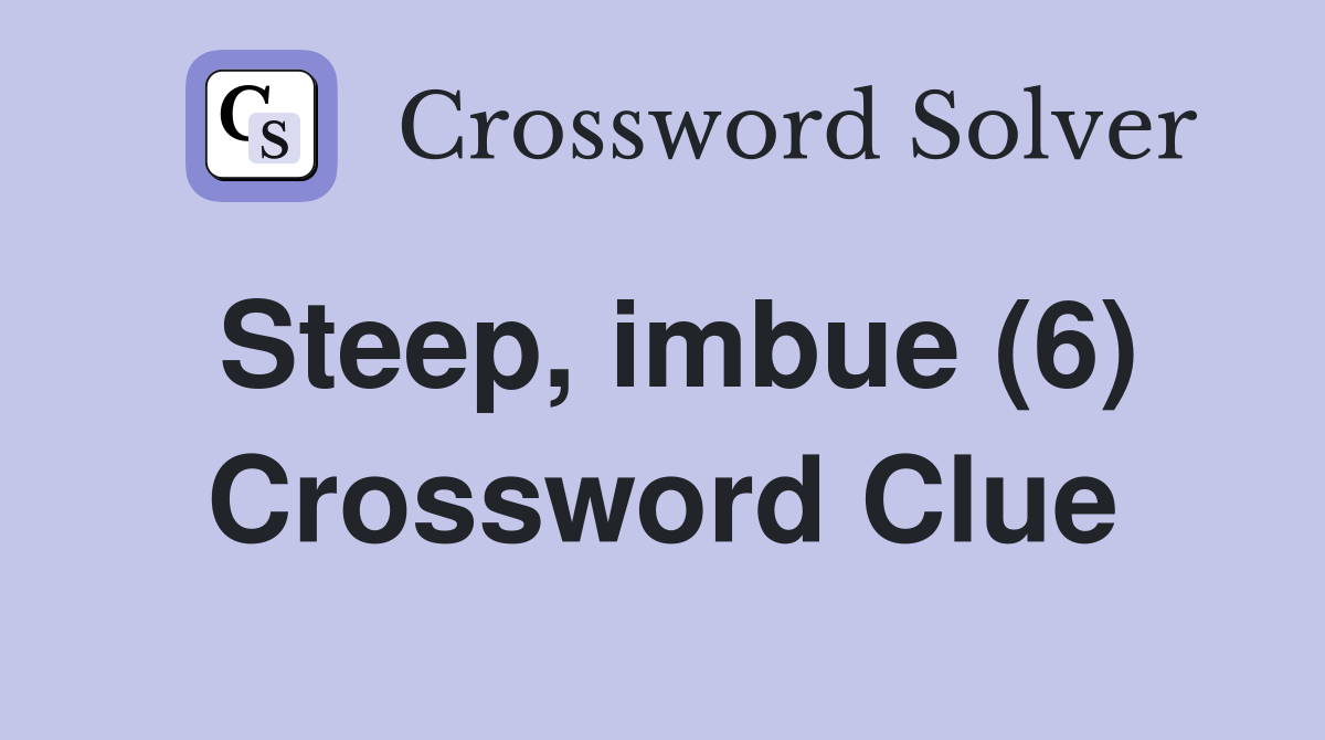 Steep, imbue (6) Crossword Clue