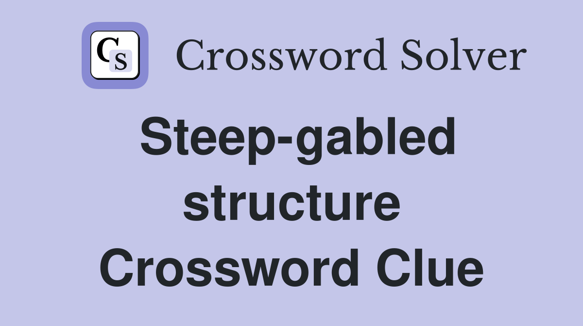Steep-gabled structure Crossword Clue