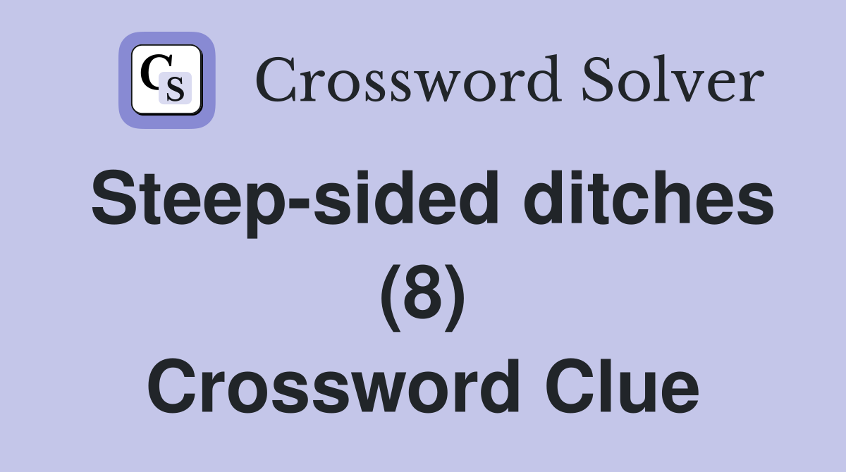Steep-sided ditches (8) Crossword Clue