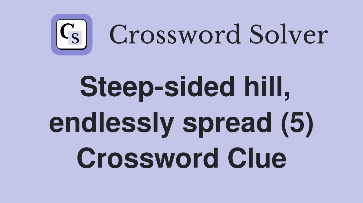 Steep sided hill endlessly spread (5) Crossword Clue Answers