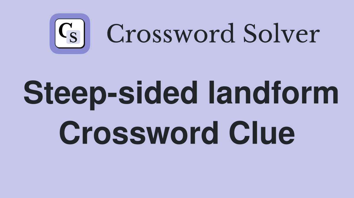 Steep-sided landform Crossword Clue