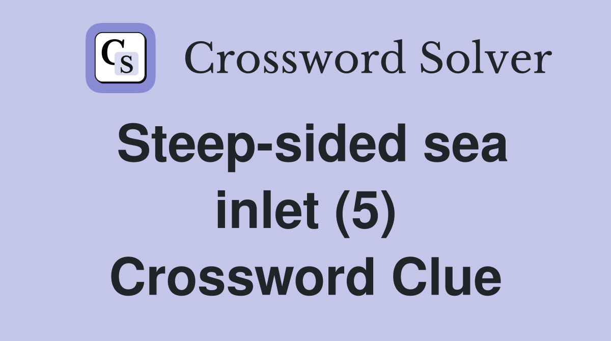 Steep-sided sea inlet (5) Crossword Clue