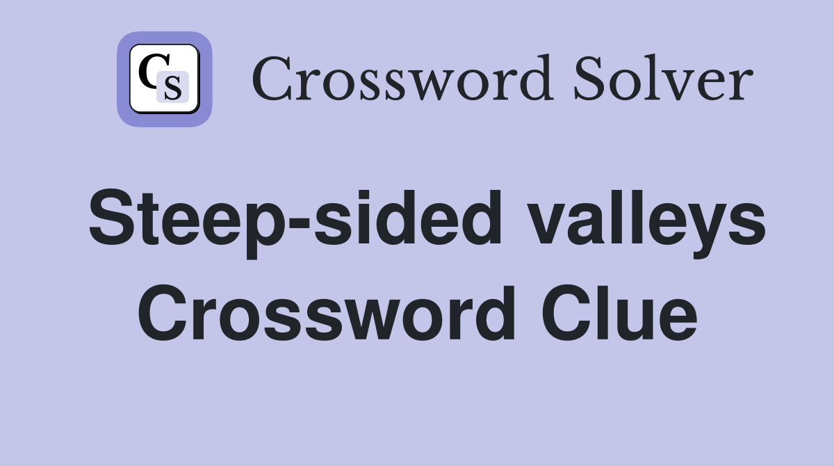 Steep-sided valleys Crossword Clue