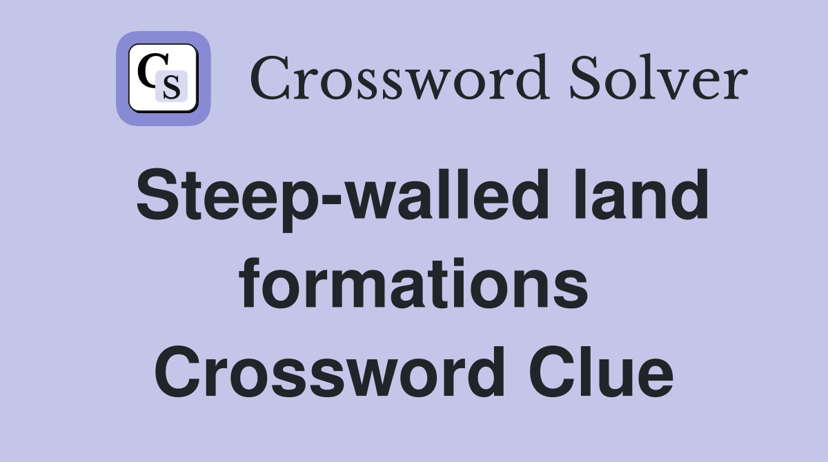 Steep-walled land formations Crossword Clue