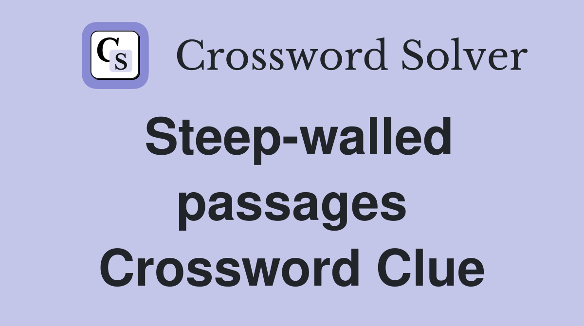 Steep-walled passages Crossword Clue