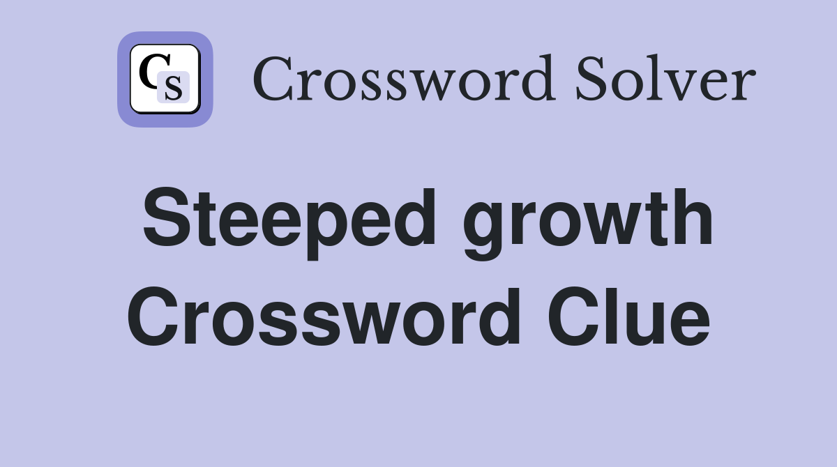 Steeped growth Crossword Clue