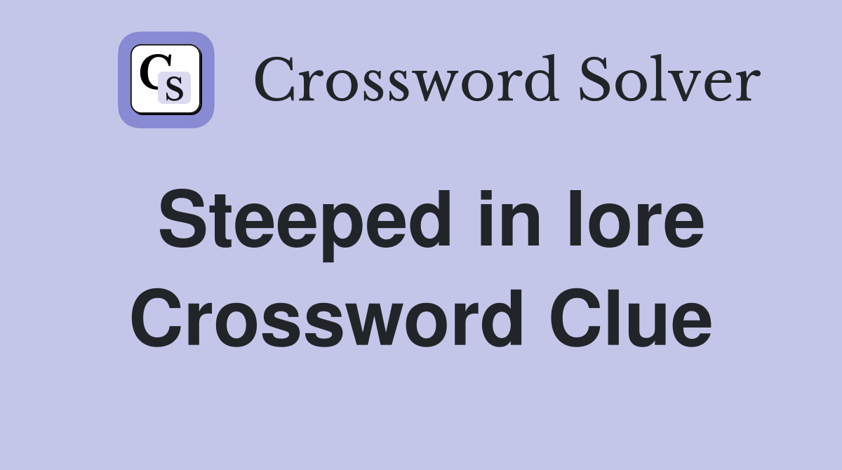 Steeped in lore Crossword Clue