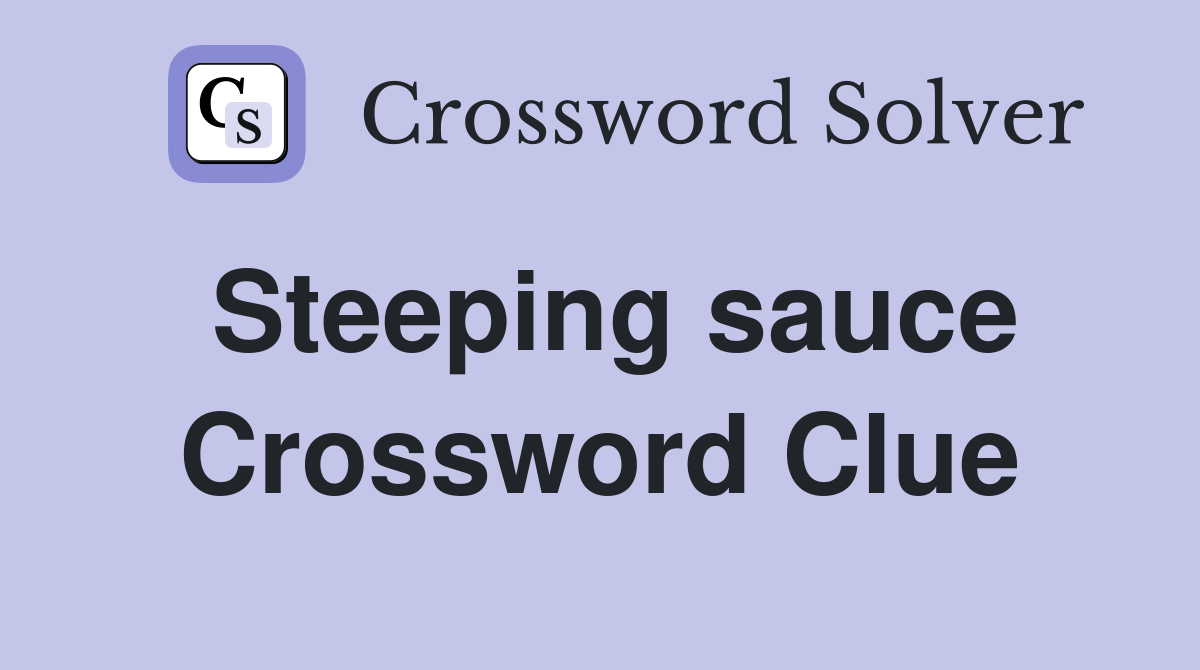 Steeping sauce Crossword Clue