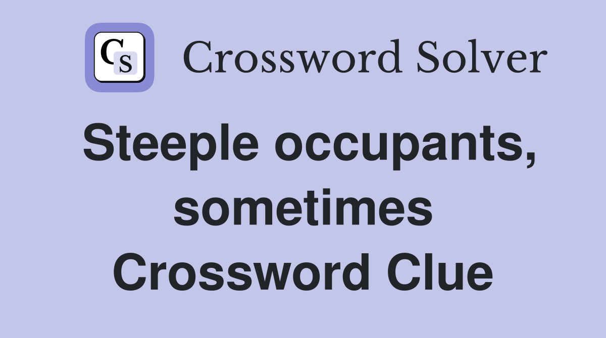 Steeple occupants, sometimes Crossword Clue