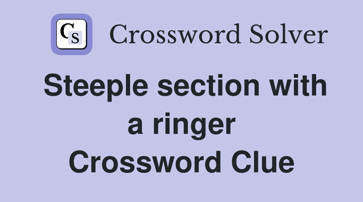 Steeple section with a ringer Crossword Clue