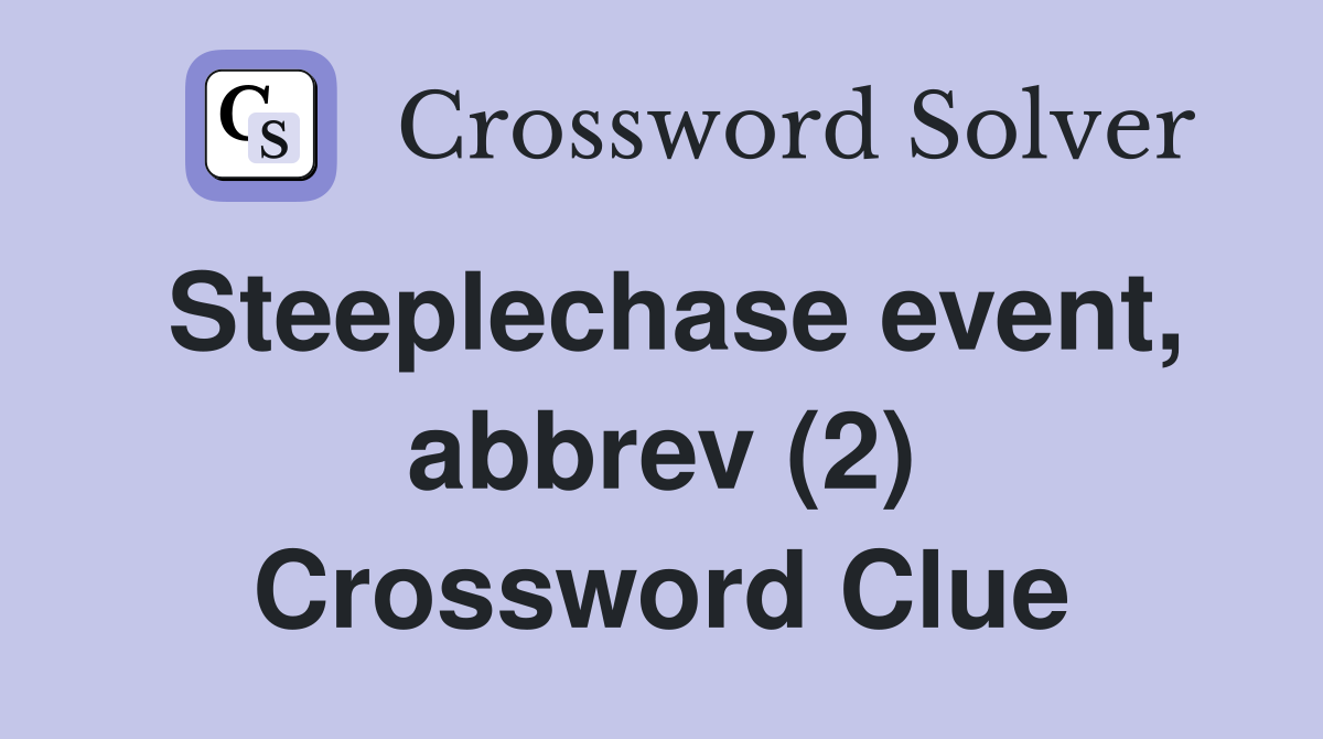 Steeplechase event, abbrev (2) Crossword Clue