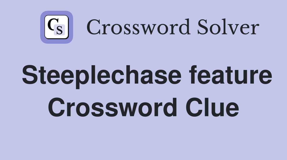 Steeplechase feature Crossword Clue
