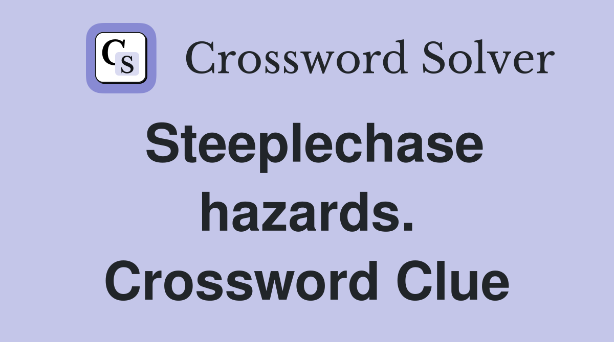 Steeplechase hazards. Crossword Clue
