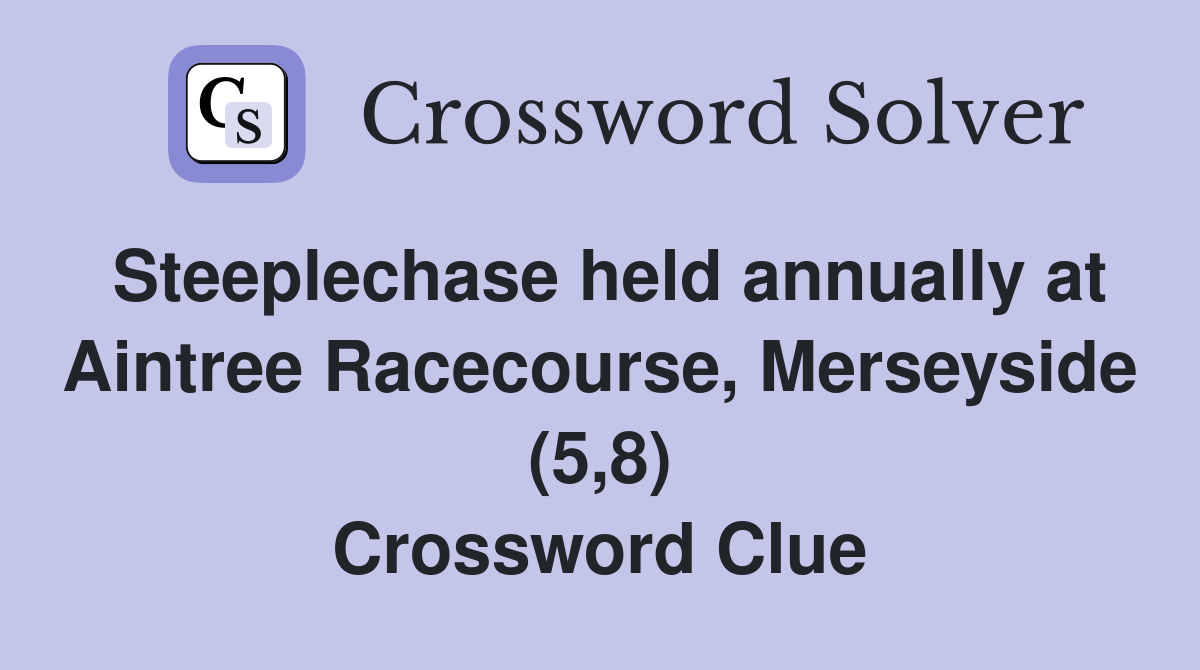 Steeplechase held annually at Aintree Racecourse, Merseyside (5,8) Crossword Clue