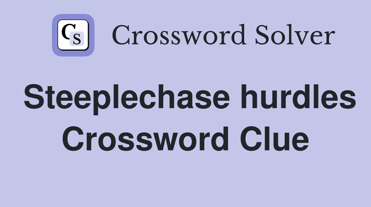 Steeplechase hurdles Crossword Clue