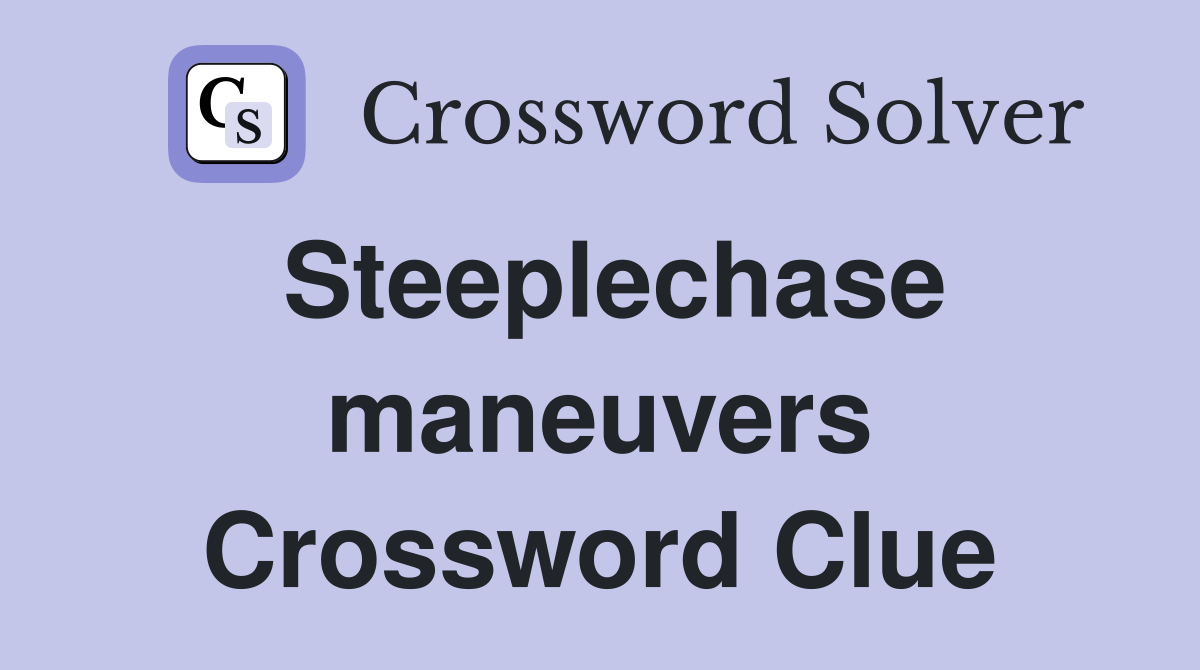 Steeplechase maneuvers Crossword Clue