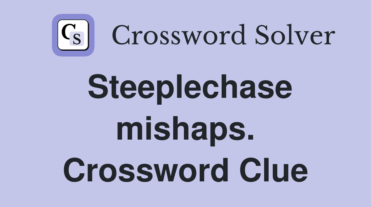 Steeplechase mishaps. Crossword Clue